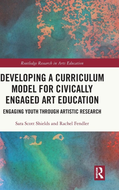 Developing a Curriculum Model for Civically Engaged Art Education: Engaging Youth through Artistic Research