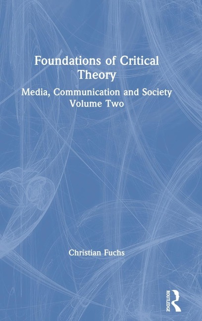 Foundations of Critical Theory: Media, Communication and Society Volume Two