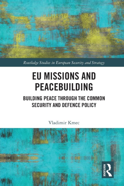 EU Missions and Peacebuilding: Building Peace through the Common Security and Defence Policy