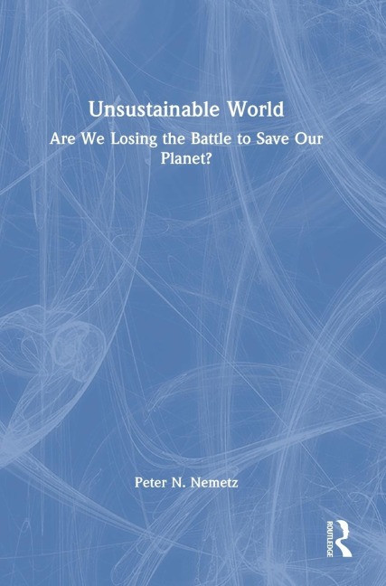 Unsustainable World: Are We Losing the Battle to Save Our Planet?