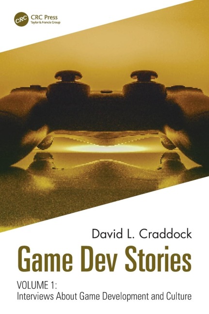 Game Dev Stories Volume 1: Interviews About Game Development and Culture