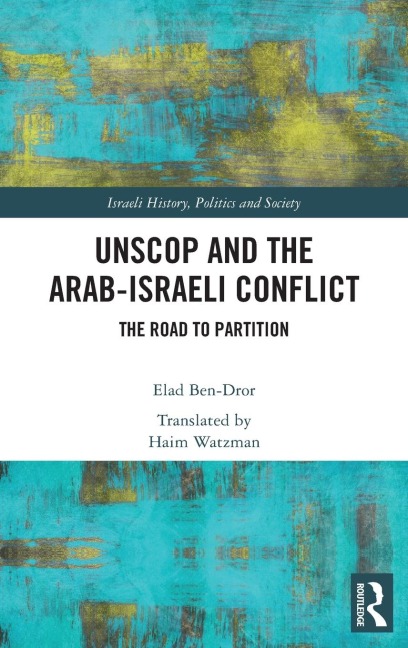 UNSCOP and the Arab-Israeli Conflict: The Road to Partition