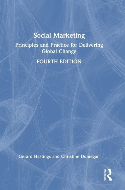 Social Marketing: Principles and Practice for Delivering Global Change