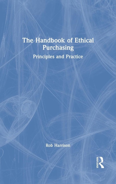 The Handbook of Ethical Purchasing: Principles and Practice