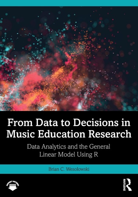 From Data to Decisions in Music Education Research: Data Analytics and the General Linear Model Using R