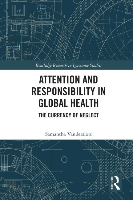 Attention and Responsibility in Global Health: The Currency of Neglect
