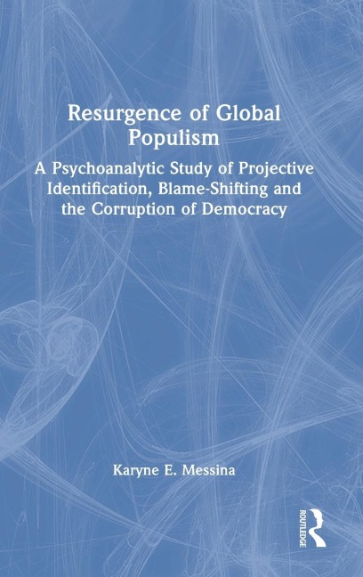 Resurgence of Global Populism: A Psychoanalytic Study of Projective Identification, Blame-Shifting and the Corruption of Democracy