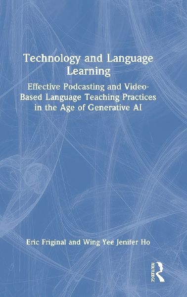 Technology and Language Learning: Effective Podcasting and Video-Based Language Teaching Practices in the Age of Generative AI