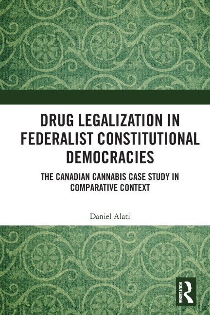 Drug Legalization in Federalist Constitutional Democracies: The Canadian Cannabis Case Study in Comparative Context