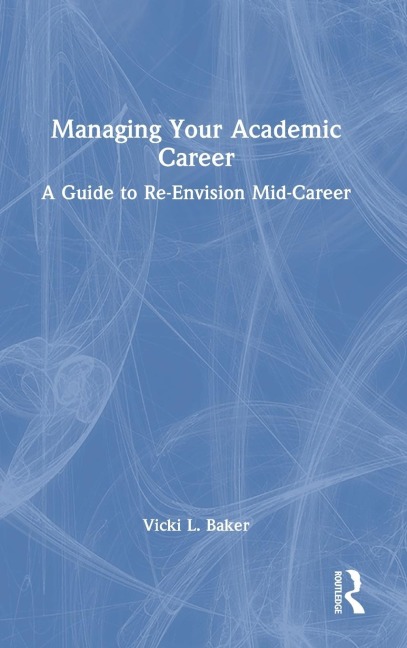 Managing Your Academic Career: A Guide to Re-Envision Mid-Career