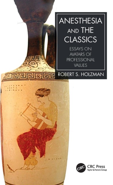 Anesthesia and the Classics: Essays on avatars of professional values