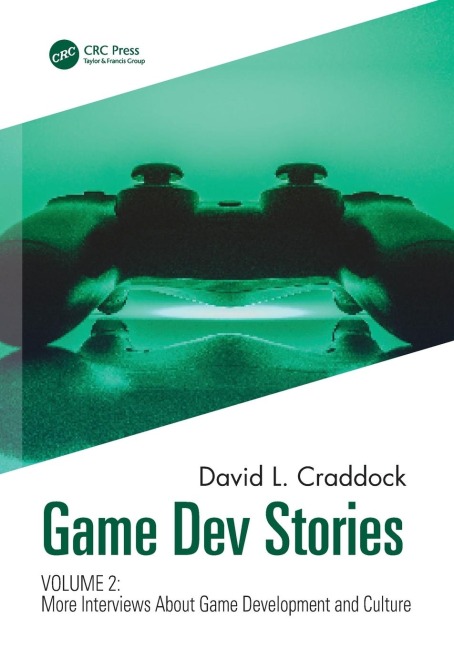 Game Dev Stories Volume 2: More Interviews About Game Development and Culture
