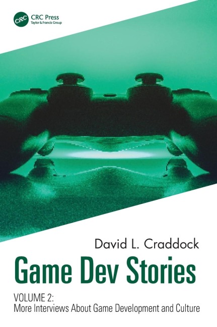 Game Dev Stories Volume 2: More Interviews About Game Development and Culture