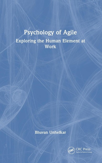 Psychology of Agile: Exploring the Human Element at Work