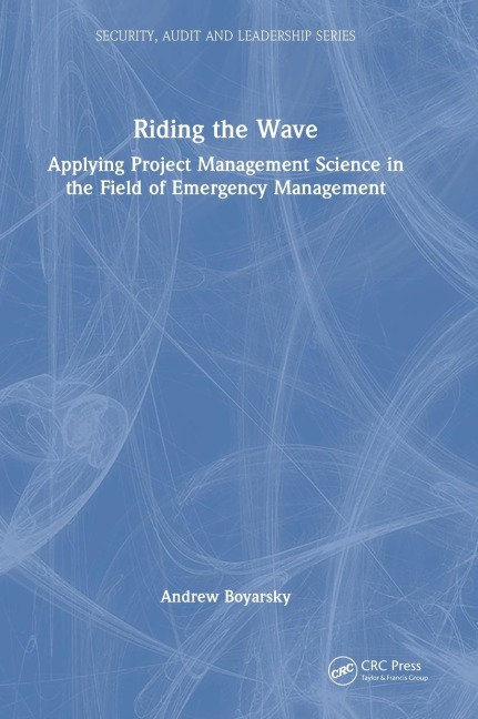 Riding the Wave: Applying Project Management Science in the Field of Emergency Management