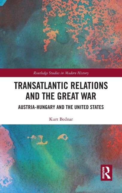 Transatlantic Relations and the Great War: Austria-Hungary and the United States