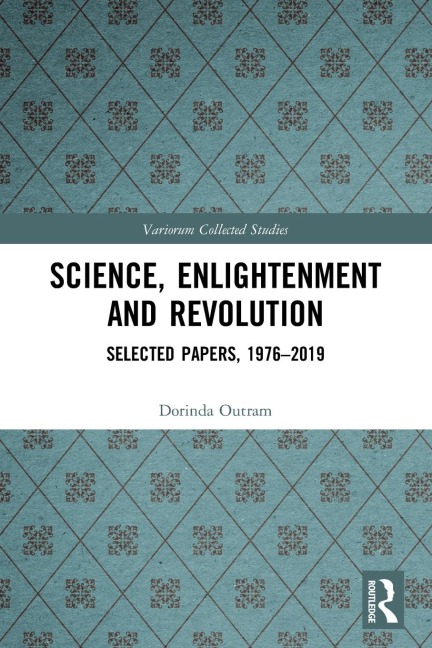 Science, Enlightenment and Revolution: Selected Papers, 1976-2019
