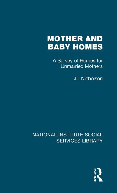Mother and Baby Homes: A Survey of Homes for Unmarried Mothers