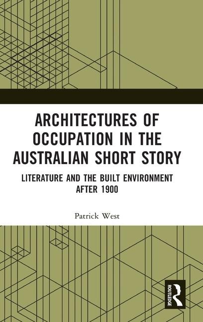 Architectures of Occupation in the Australian Short Story: Literature and the Built Environment after 1900