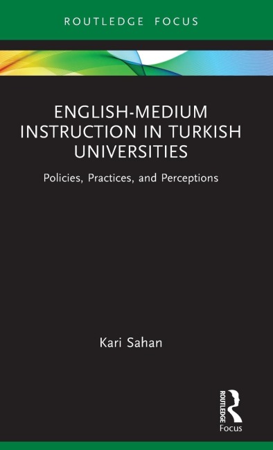 English-Medium Instruction in Turkish Universities: Policies, Practices, and Perceptions