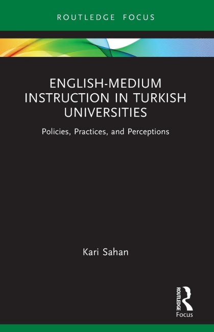 English-Medium Instruction in Turkish Universities: Policies, Practices, and Perceptions