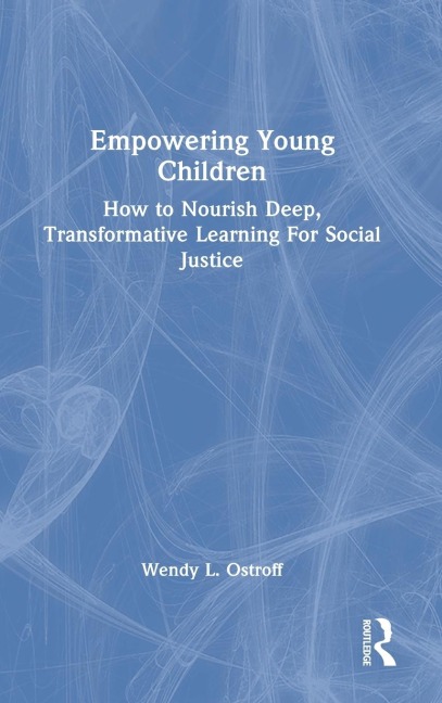Empowering Young Children: How to Nourish Deep, Transformative Learning For Social Justice