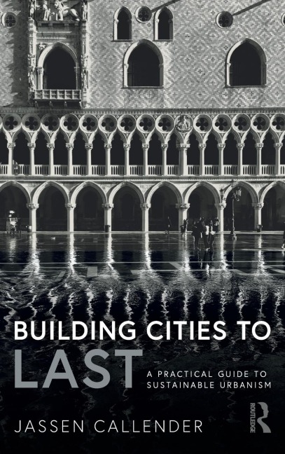 Building Cities to LAST: A Practical Guide to Sustainable Urbanism
