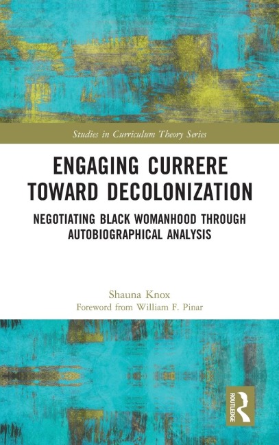 Engaging Currere Toward Decolonization: Negotiating Black Womanhood through Autobiographical Analysis