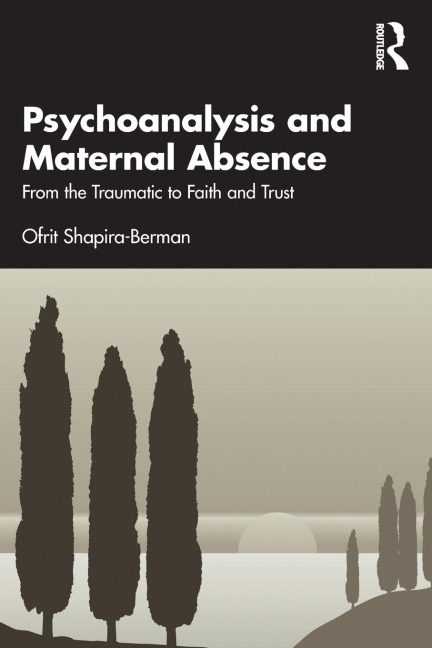 Psychoanalysis and Maternal Absence: From the Traumatic to Faith and Trust
