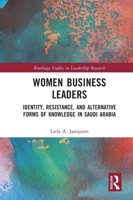 Women Business Leaders: Identity, Resistance, and Alternative Forms of Knowledge in Saudi Arabia