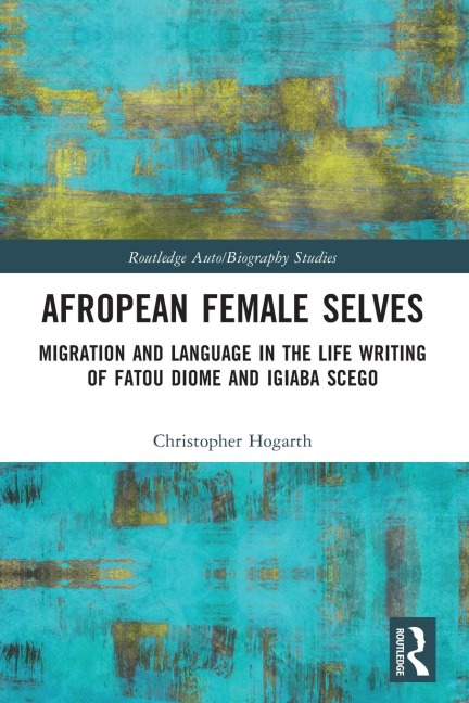 Afropean Female Selves: Migration and Language in the Life Writing of Fatou Diome and Igiaba Scego