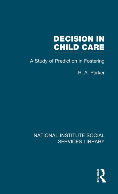 Decision in Child Care: A Study of Prediction in Fostering