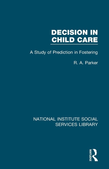 Decision in Child Care: A Study of Prediction in Fostering