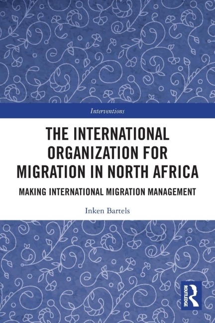 The International Organization for Migration in North Africa: Making International Migration Management