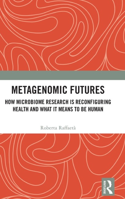 Metagenomic Futures: How Microbiome Research is Reconfiguring Health and What it Means to be Human