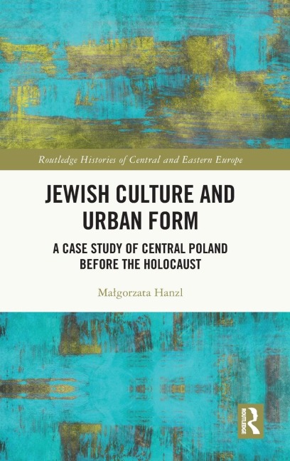 Jewish Culture and Urban Form: A Case Study of Central Poland before the Holocaust