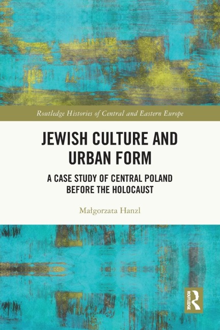 Jewish Culture and Urban Form: A Case Study of Central Poland Before the Holocaust