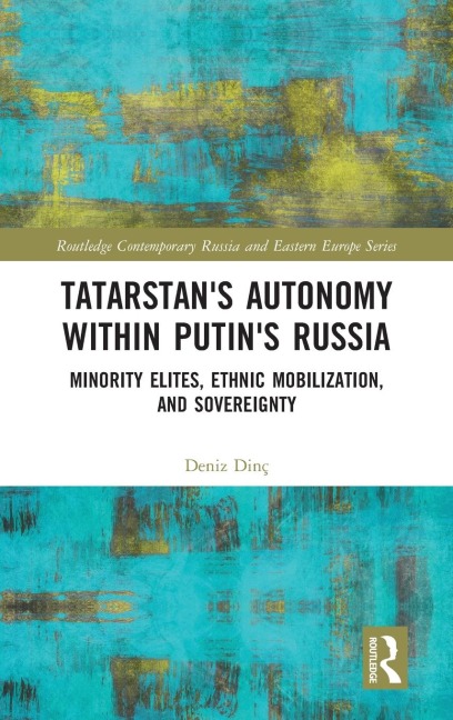 Tatarstan's Autonomy within Putin's Russia: Minority Elites, Ethnic Mobilization, and Sovereignty