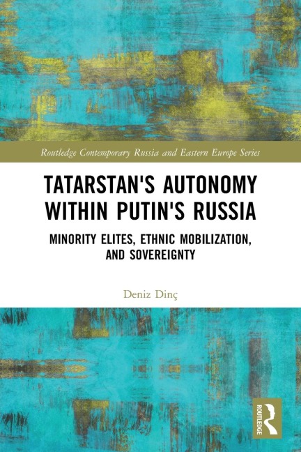 Tatarstan's Autonomy within Putin's Russia: Minority Elites, Ethnic Mobilization, and Sovereignty