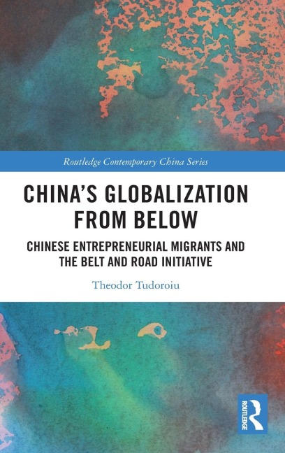 China's Globalization from Below: Chinese Entrepreneurial Migrants and the Belt and Road Initiative
