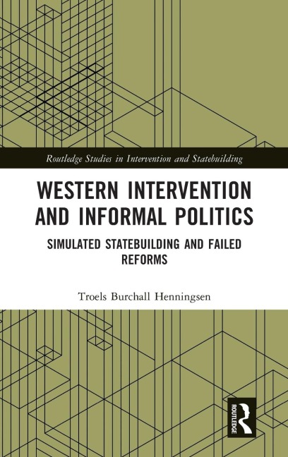Western Intervention and Informal Politics: Simulated Statebuilding and Failed Reforms