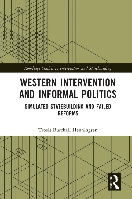 Western Intervention and Informal Politics: Simulated Statebuilding and Failed Reforms