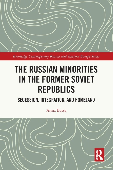 The Russian Minorities in the Former Soviet Republics: Secession, Integration, and Homeland