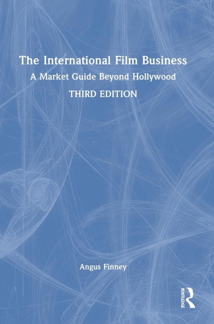 The International Film Business: A Market Guide Beyond Hollywood