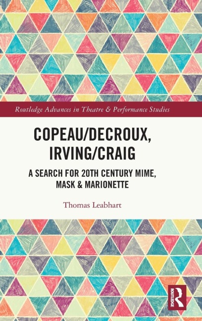 Copeau/Decroux, Irving/Craig: A Search for 20th Century Mime, Mask & Marionette