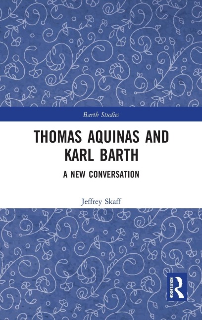 Thomas Aquinas and Karl Barth: A New Conversation