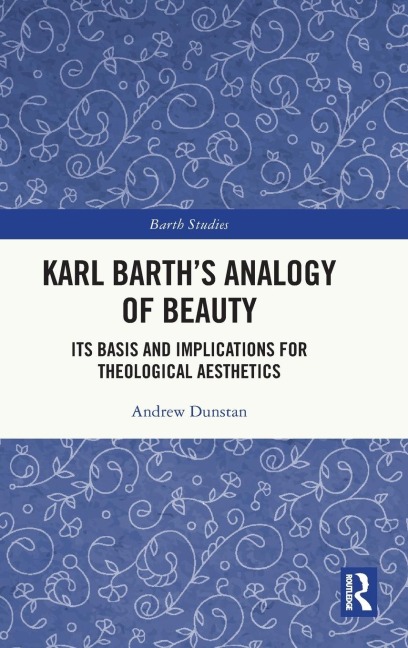 Karl Barths Analogy of Beauty: Its Basis and Implications for Theological Aesthetics