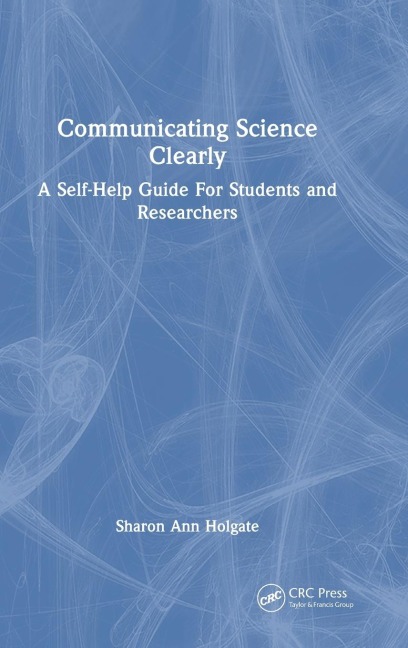 Communicating Science Clearly: A Self-Help Guide For Students and Researchers