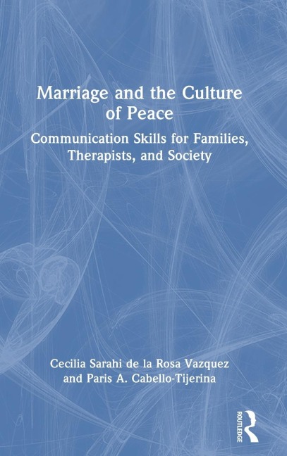 Marriage and the Culture of Peace: Communication Skills for Families, Therapists, and Society