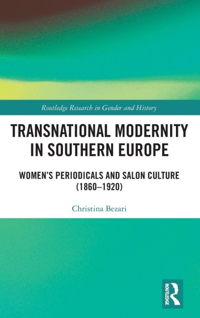 Transnational Modernity in Southern Europe: Women's Periodicals and Salon Culture (1860-1920)